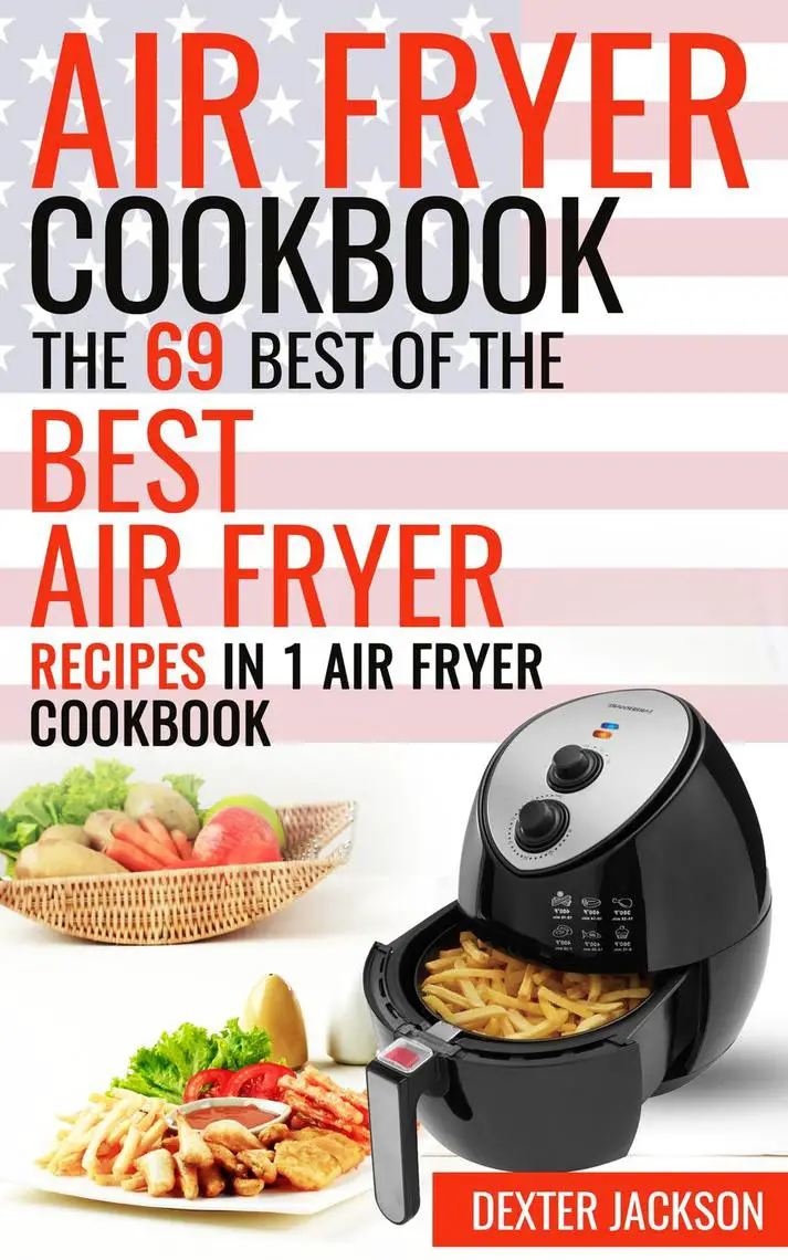 Air Fryer Cookbook: The 69 Best of the Best Air Fryer ...
