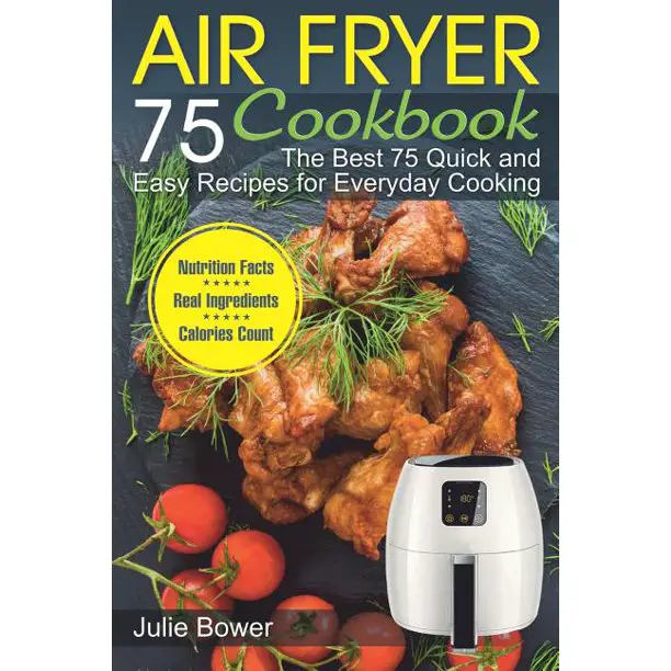 Air Fryer Cookbook : The Best 75 Quick and Easy Recipes for Everyday ...