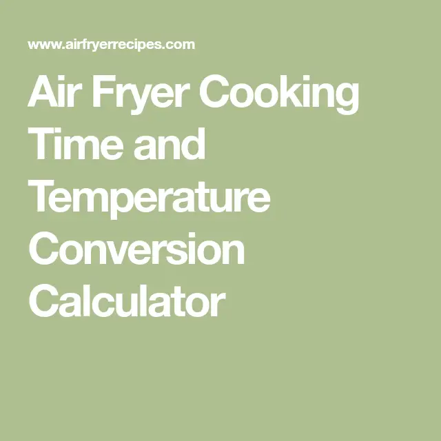Air Fryer Cooking Time and Temperature Conversion Calculator