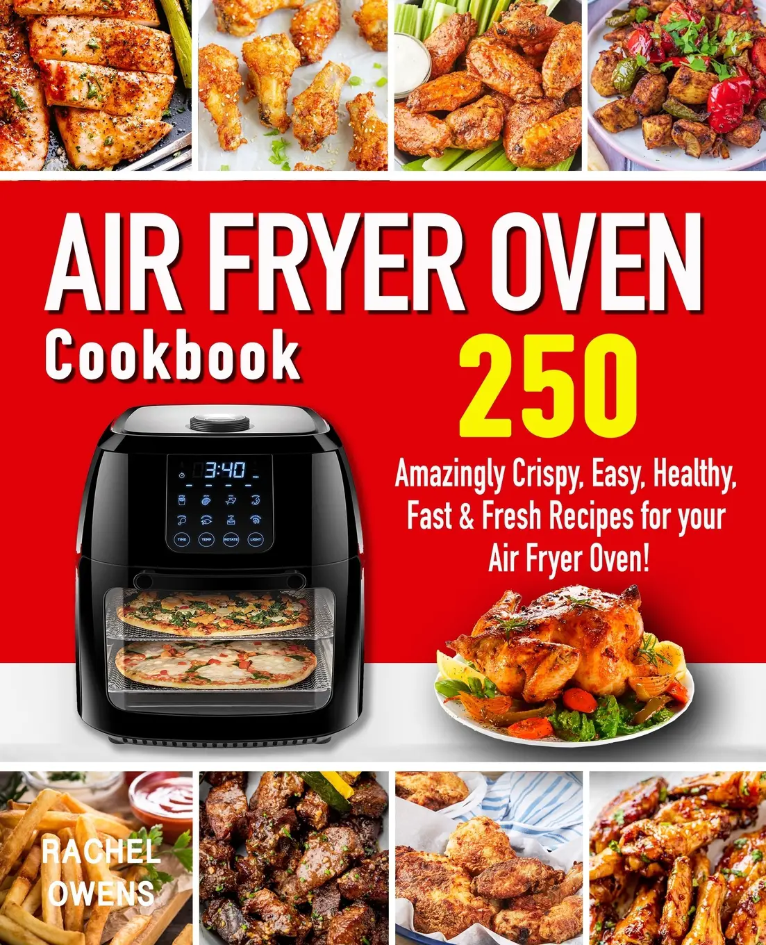 Air Fryer Oven Cookbook : 250 Amazingly Crispy, Easy, Healthy, Fast ...
