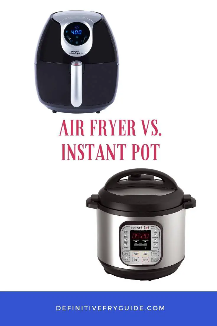 Air Fryer Vs. Instant Pot (Updated: February 2021)