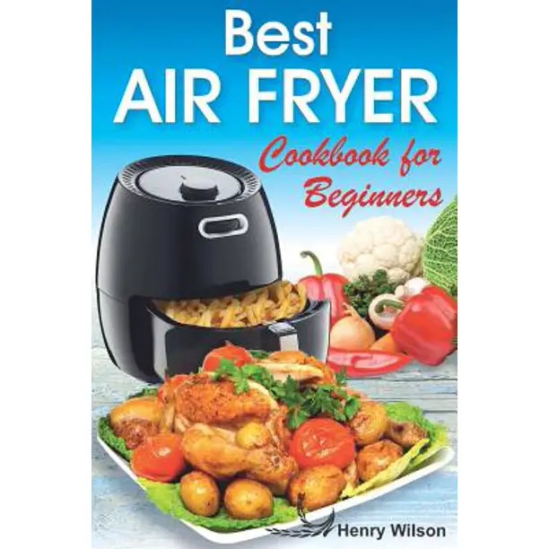Best Air Fryer Cookbook for Beginners : Easy and Healthy Air Fryer ...