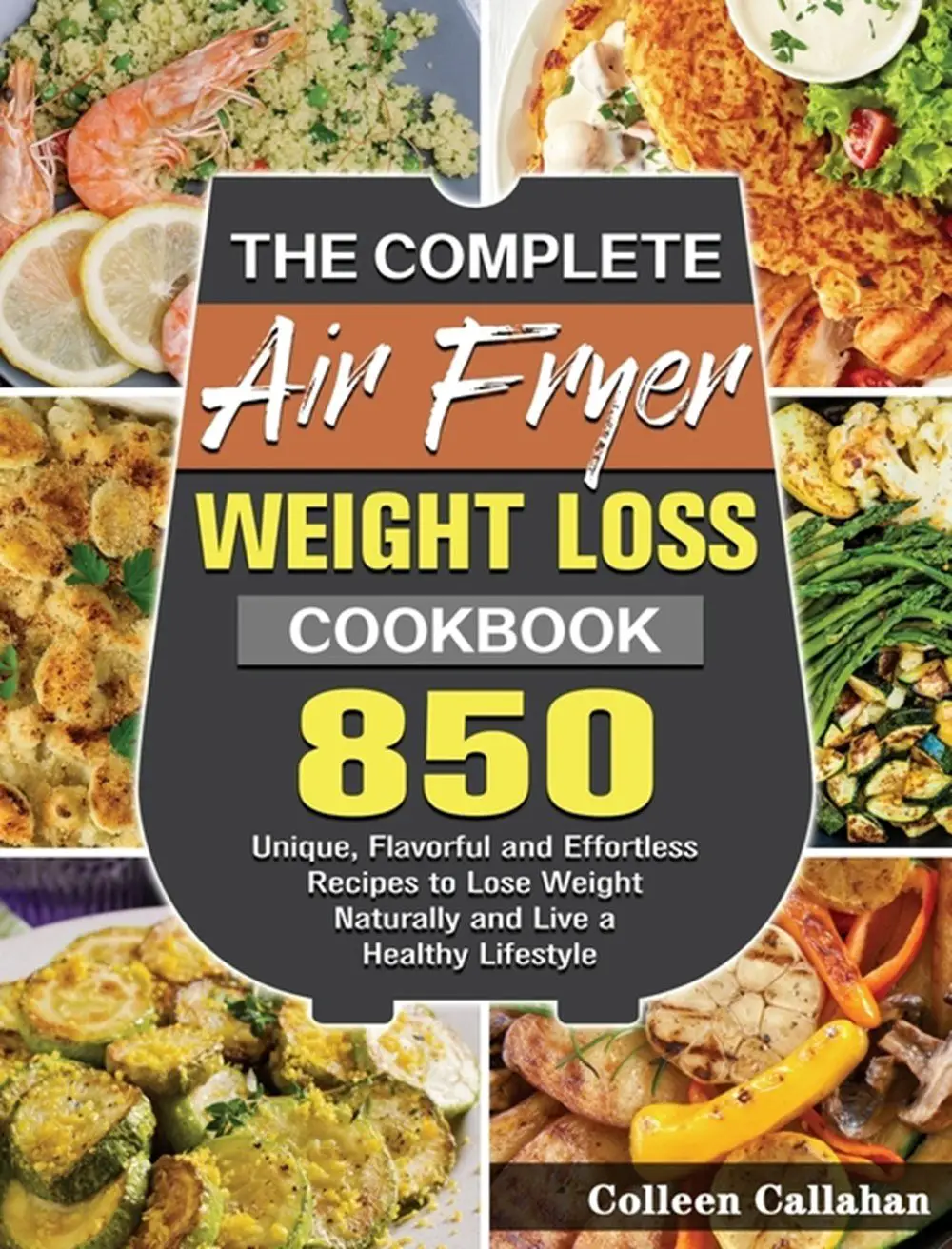 Buy The Complete Air Fryer Weight Loss Cookbook: 850 Unique, Flavorful ...