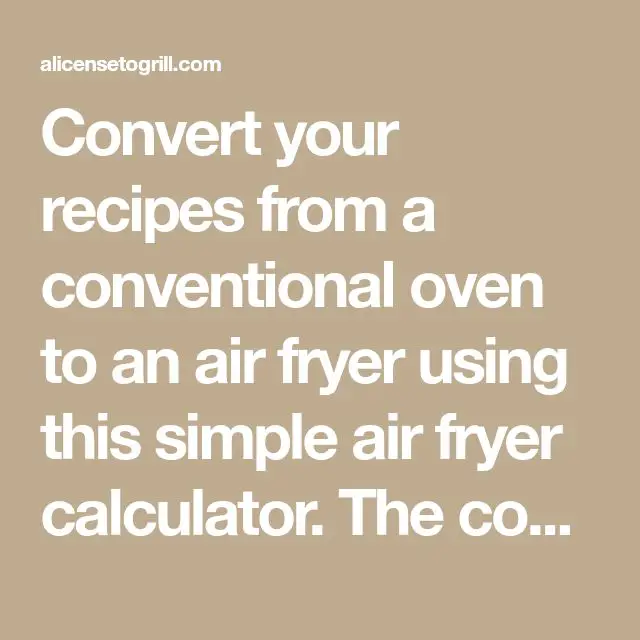 Convert your recipes from a conventional oven to an air fryer using ...