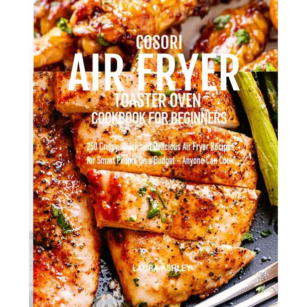 Cosori Air Fryer Toaster Oven Cookbook for Beginners: 250 Crispy, Quick ...