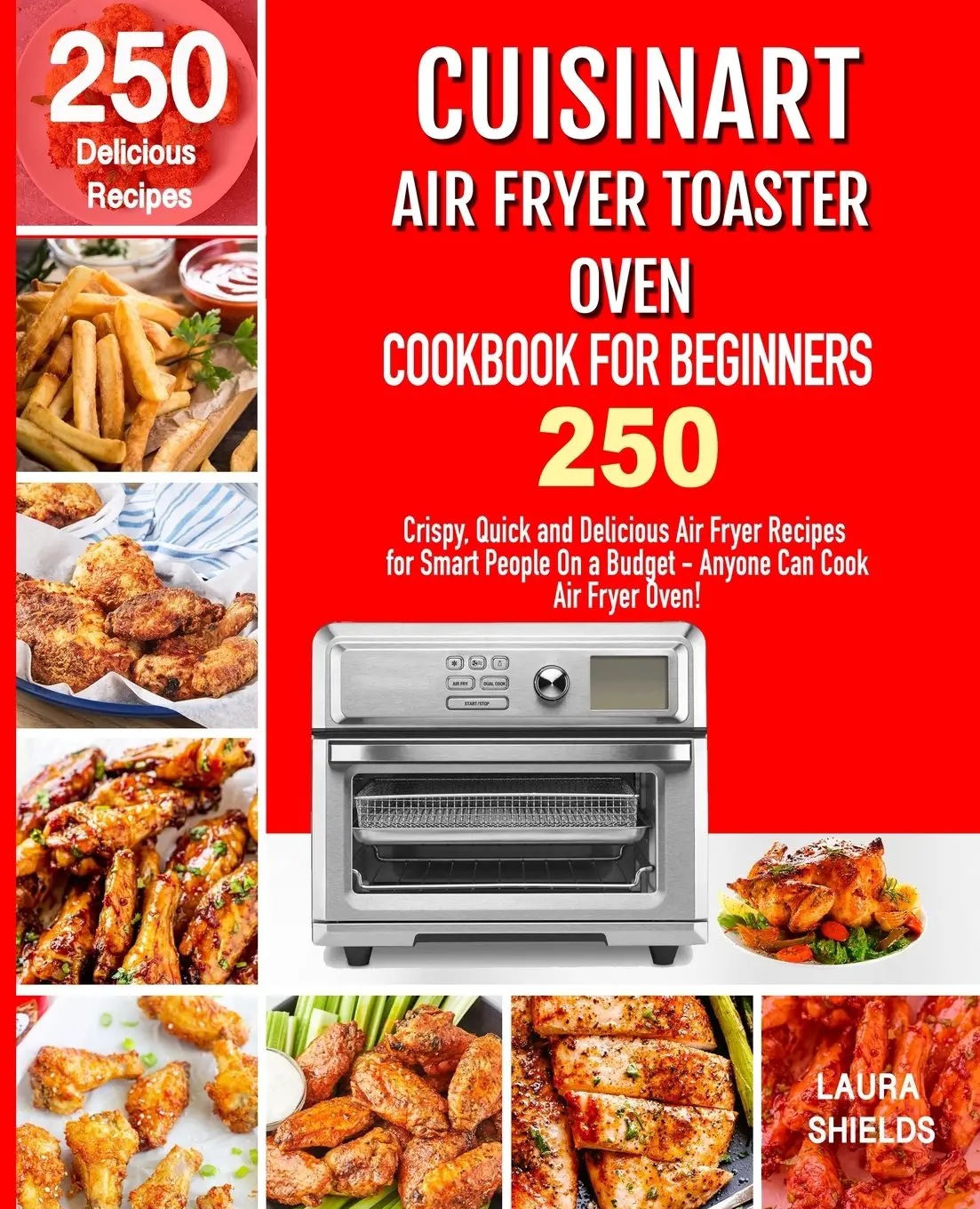Cuisinart Air Fryer Toaster Oven Cookbook for Beginners: 250 Crispy ...