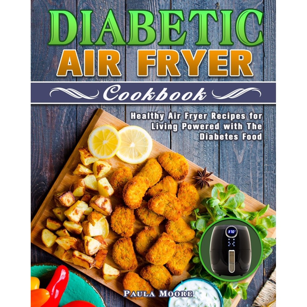 Diabetic Air Fryer Cookbook : Healthy Air Fryer Recipes for Living ...