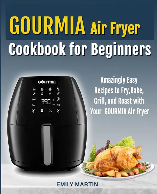 GOURMIA Air Fryer Cookbook for Beginners : Amazingly Easy Recipes to ...