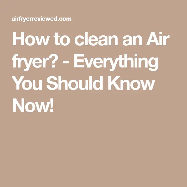 How to clean an Air fryer?