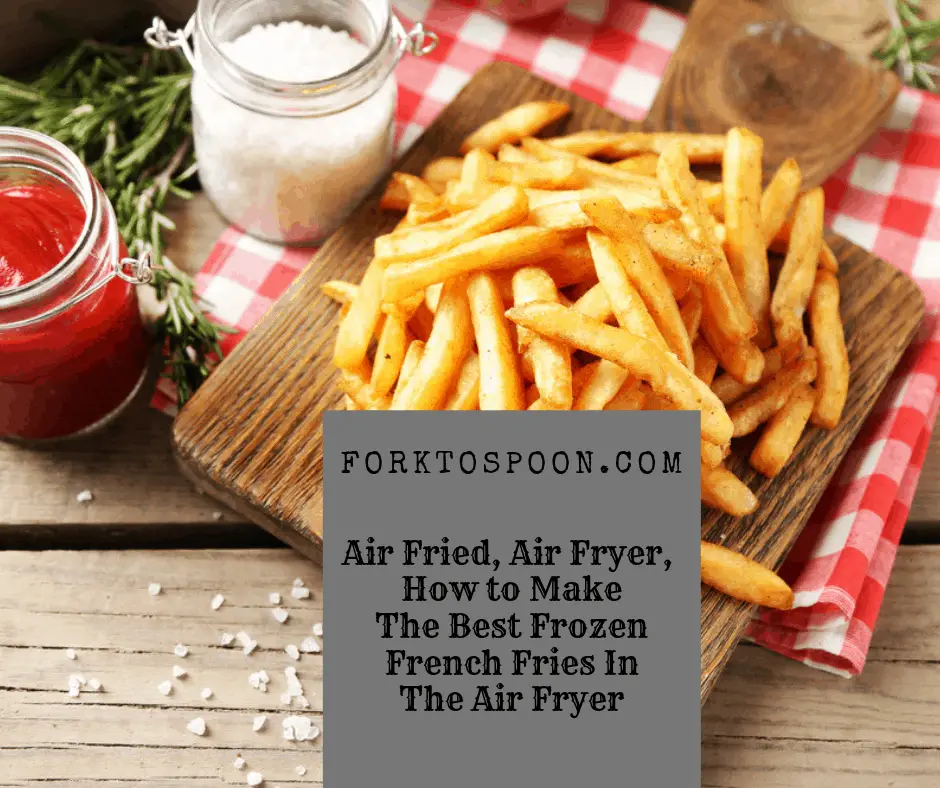 How To Make The Best Frozen French Fries In The Air Fryer