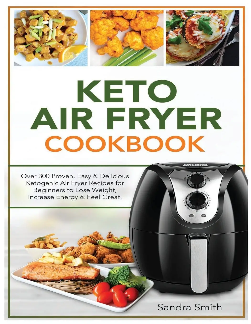 Keto Air Fryer Cookbook : Over 300 Proven, Easy &  Delicious Ketogenic ...