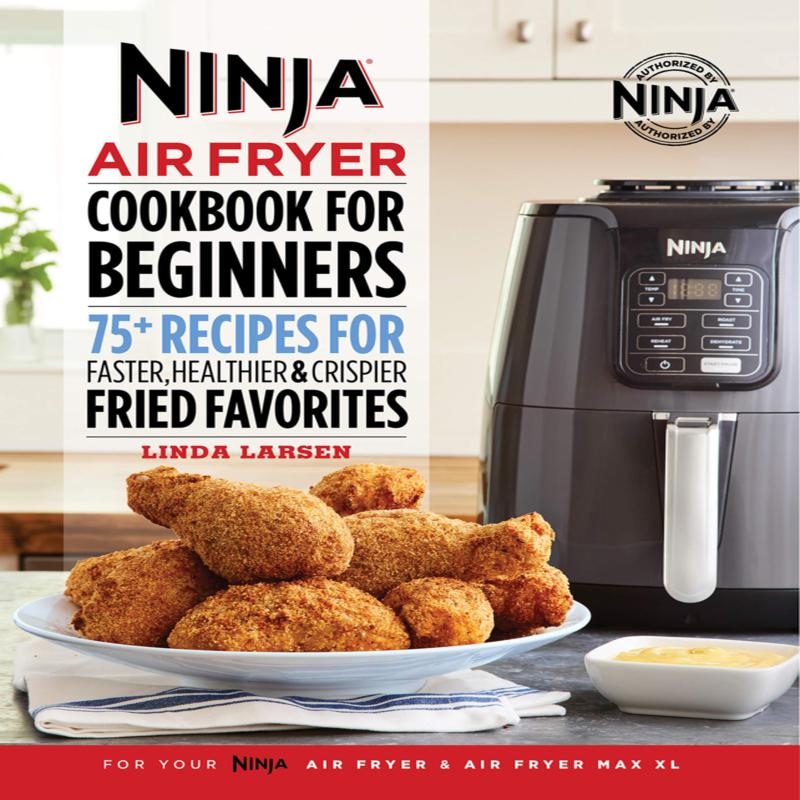 Ninja Air Fryer Cookbook for Beginners: 75+ Recipes for ...