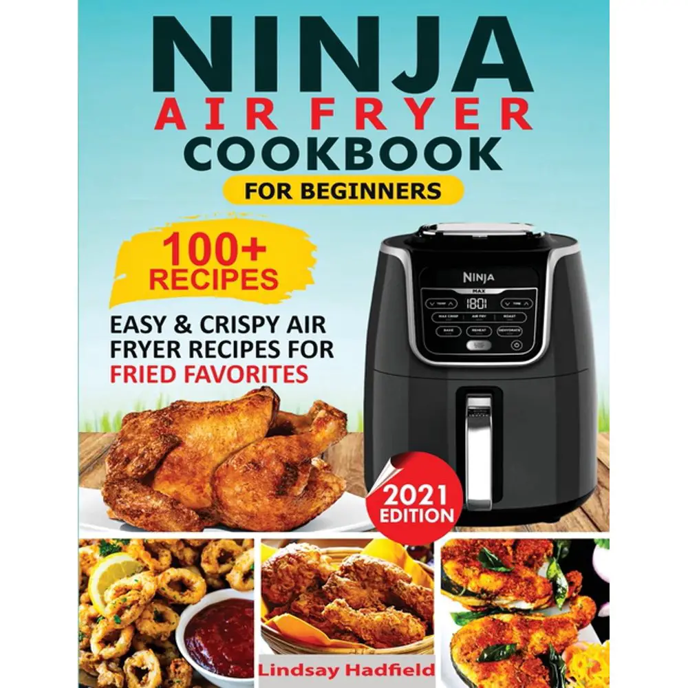 Ninja Air Fryer Cookbook For Beginners: Over 100+ Easy &  Crispy Ninja ...