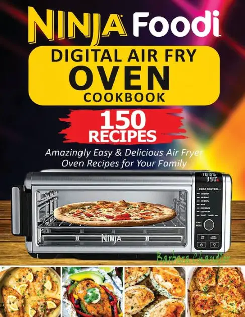 Ninja Foodi Digital Air Fry Oven Cookbook: 150 Amazingly Easy ...
