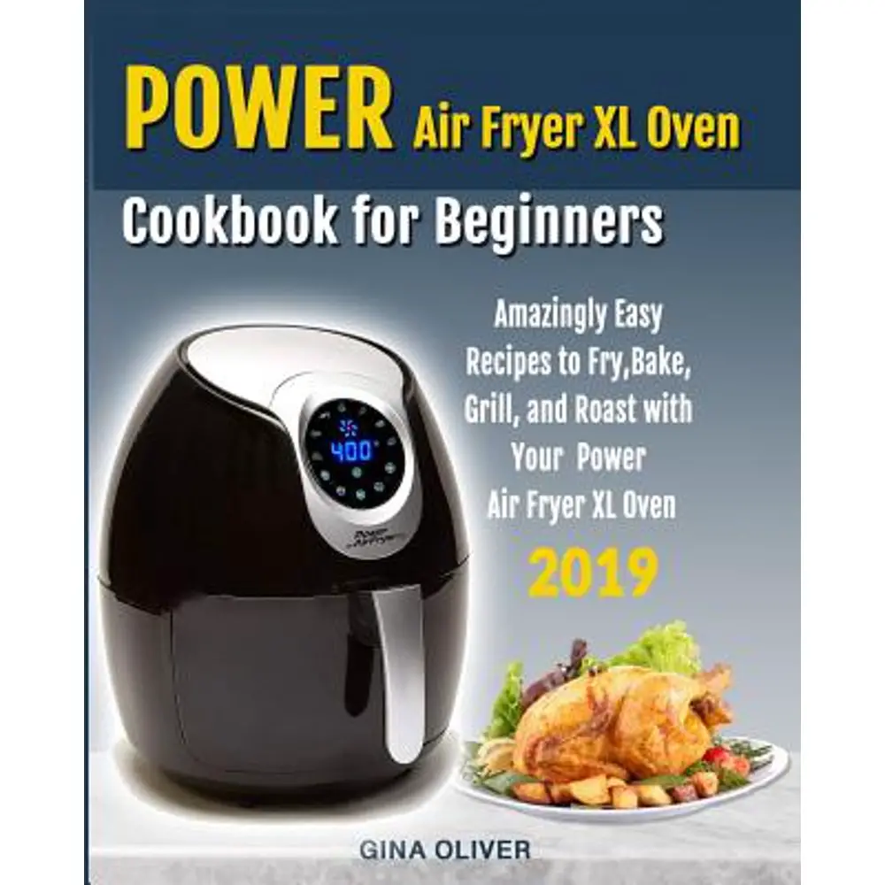 Power Air Fryer Xl Oven Cookbook for Beginners : Amazingly Easy Recipes ...