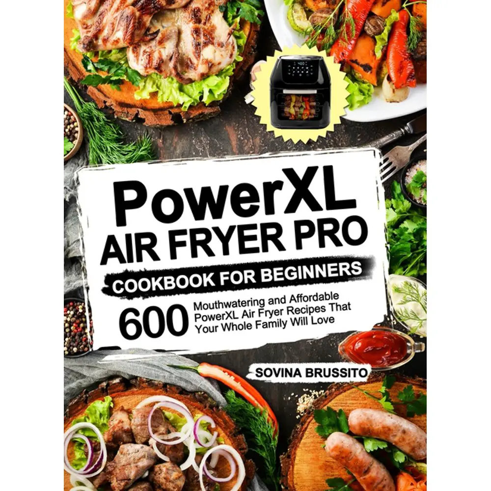 PowerXL Air Fryer Pro Cookbook for Beginners : 600 Mouthwatering and ...