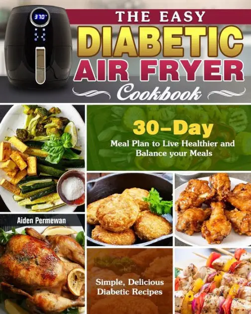The Easy Diabetic Air Fryer Cookbook: Simple, Delicious Diabetic ...