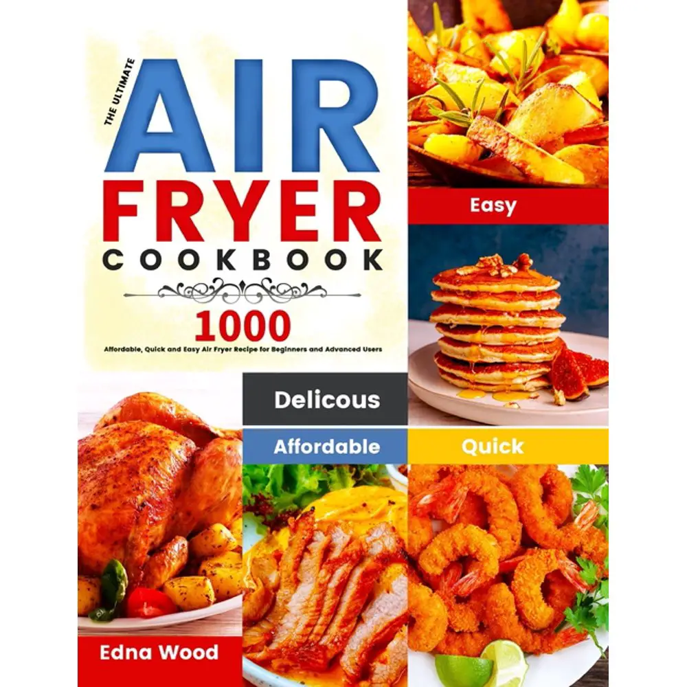 The Ultimate Air Fryer Cookbook : 1000 Affordable, Quick and Easy Air ...