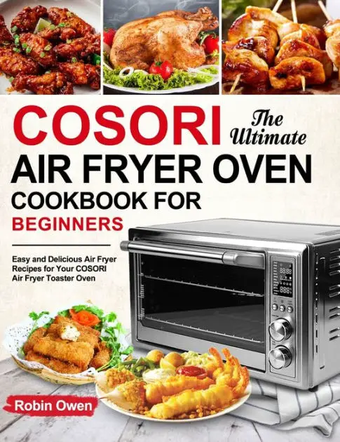 The Ultimate COSORI Air Fryer Oven Cookbook for Beginners: Easy and ...