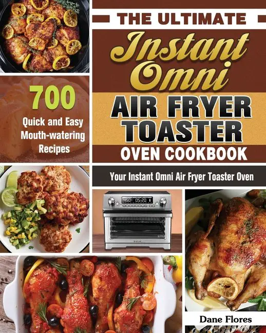 The Ultimate Instant Omni Air Fryer Toaster Oven Cookbook ...